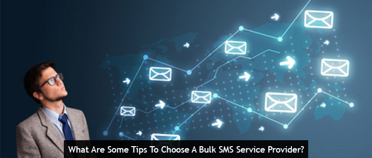 What Are Some Tips To Choose A Bulk SMS Service Provider