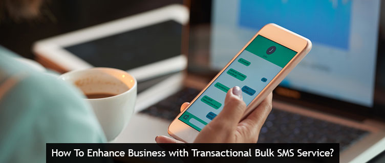 How To Enhance Business with Transactional Bulk SMS Service